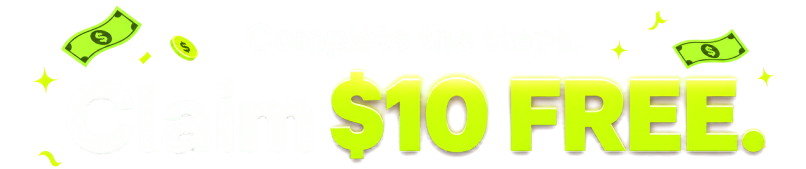 Complete the steps. Claim $10 free.